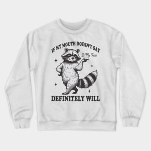 Attitude Raccoon If My Mouth Doesn't Say It, My Face Will Crewneck Sweatshirt